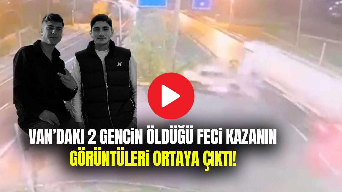 Van’daki 2 gencin öldüğü feci kazanın görüntüleri ortaya çıktı!