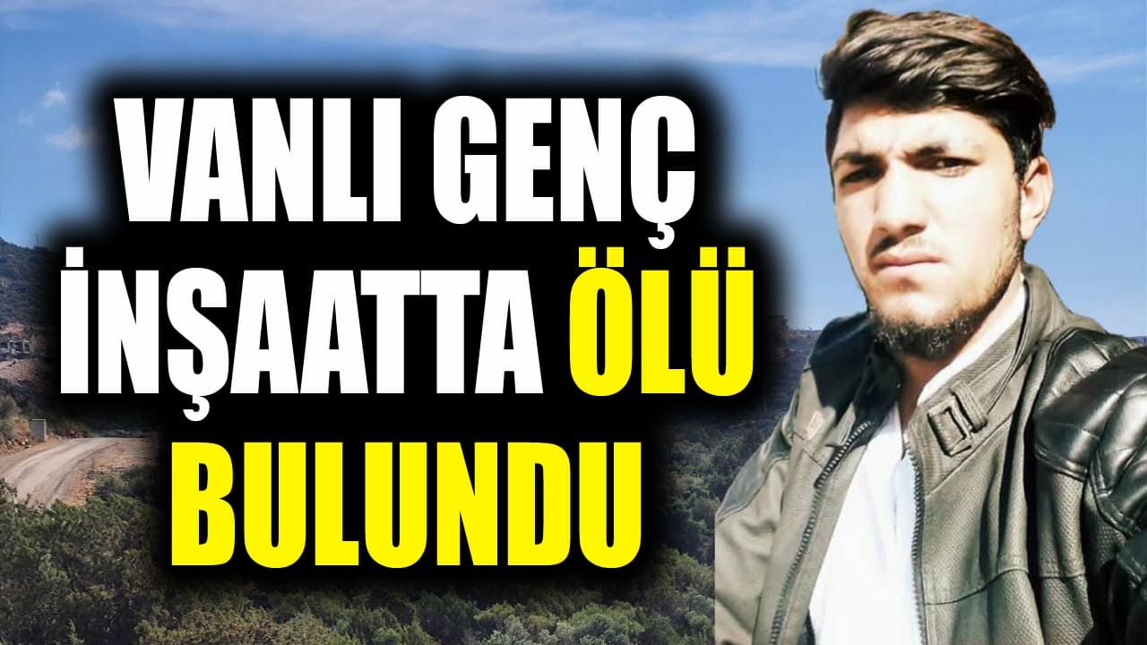 Vanlı genç inşaatta ölü bulundu